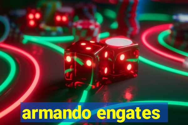 armando engates